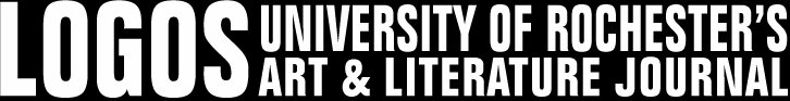 LOGOS UNIVERSITY OF ROCHESTER'S ART AND LITERATURE JOURNAL