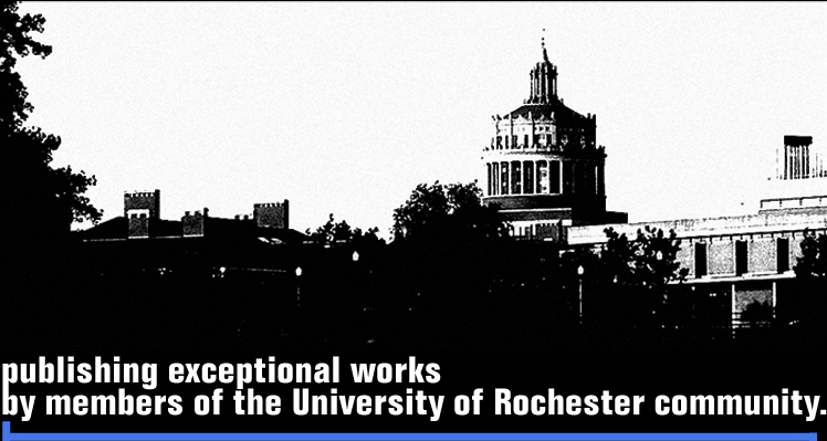 publishing exceptional works by members of the University of Rochester community.